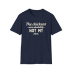 The Chickens Were Absolutely NOT MY Idea T-Shirt