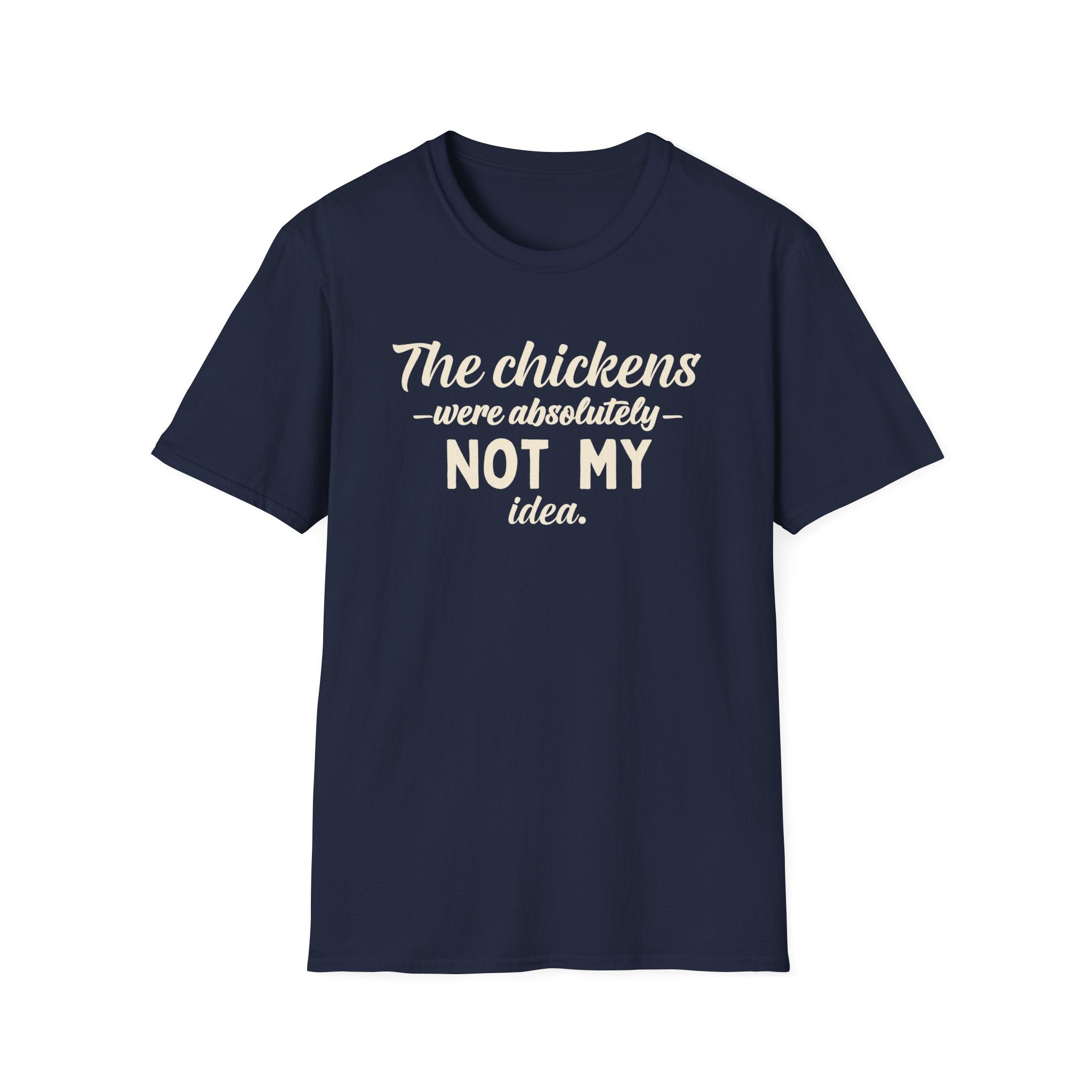 The Chickens Were Absolutely NOT MY Idea T-Shirt