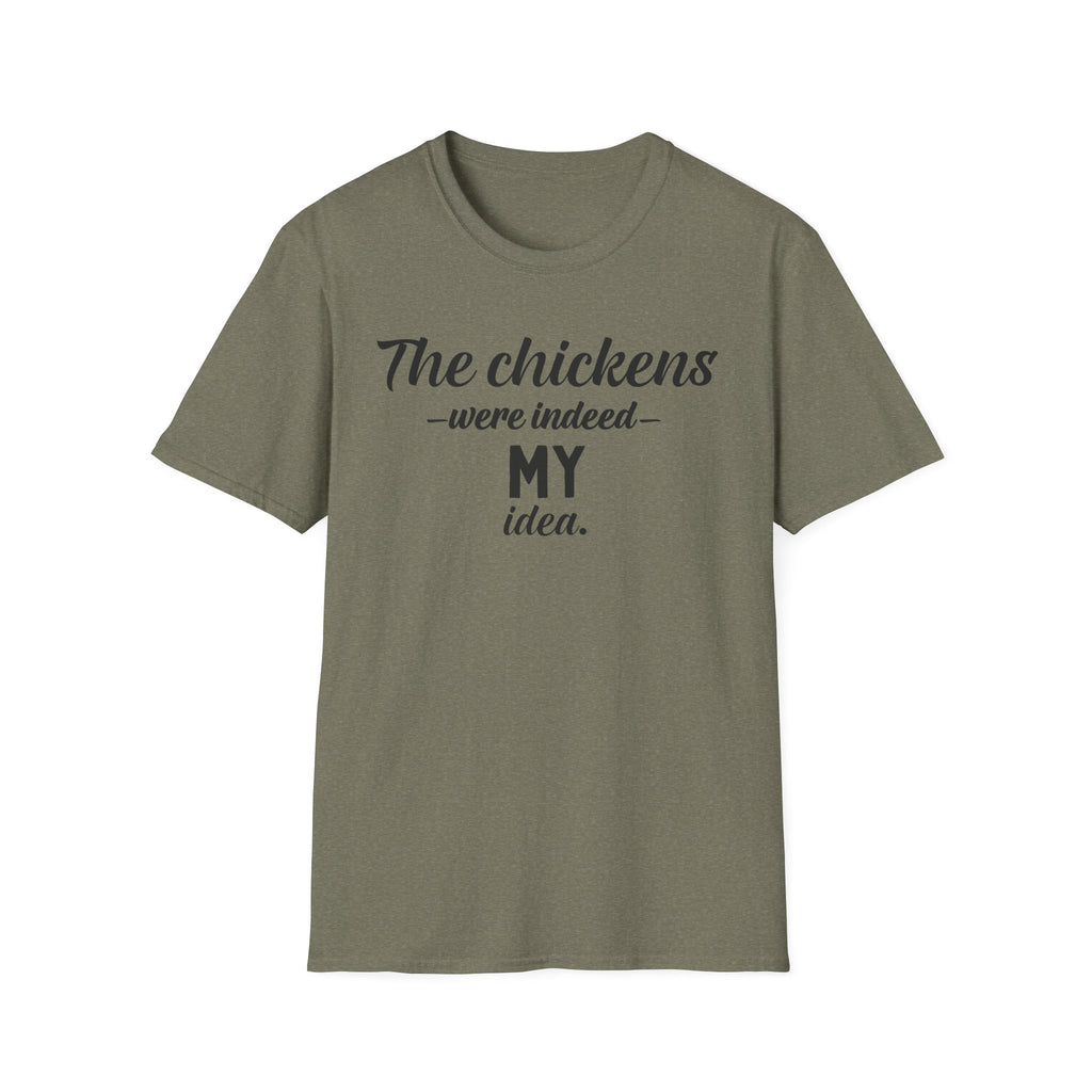 The Chickens Were Indeed MY Idea  T-Shirt