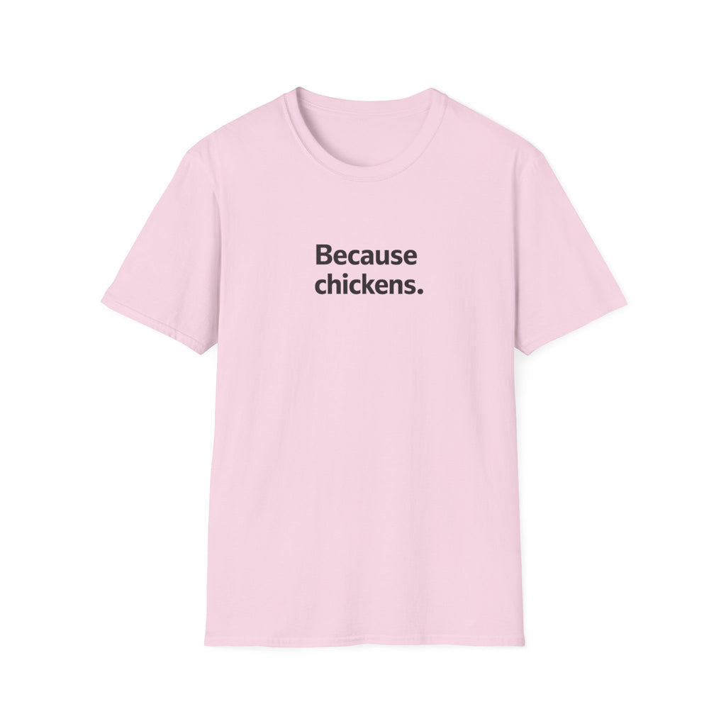 Because Chickens  T-Shirt
