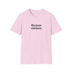 Because Chickens  T-Shirt