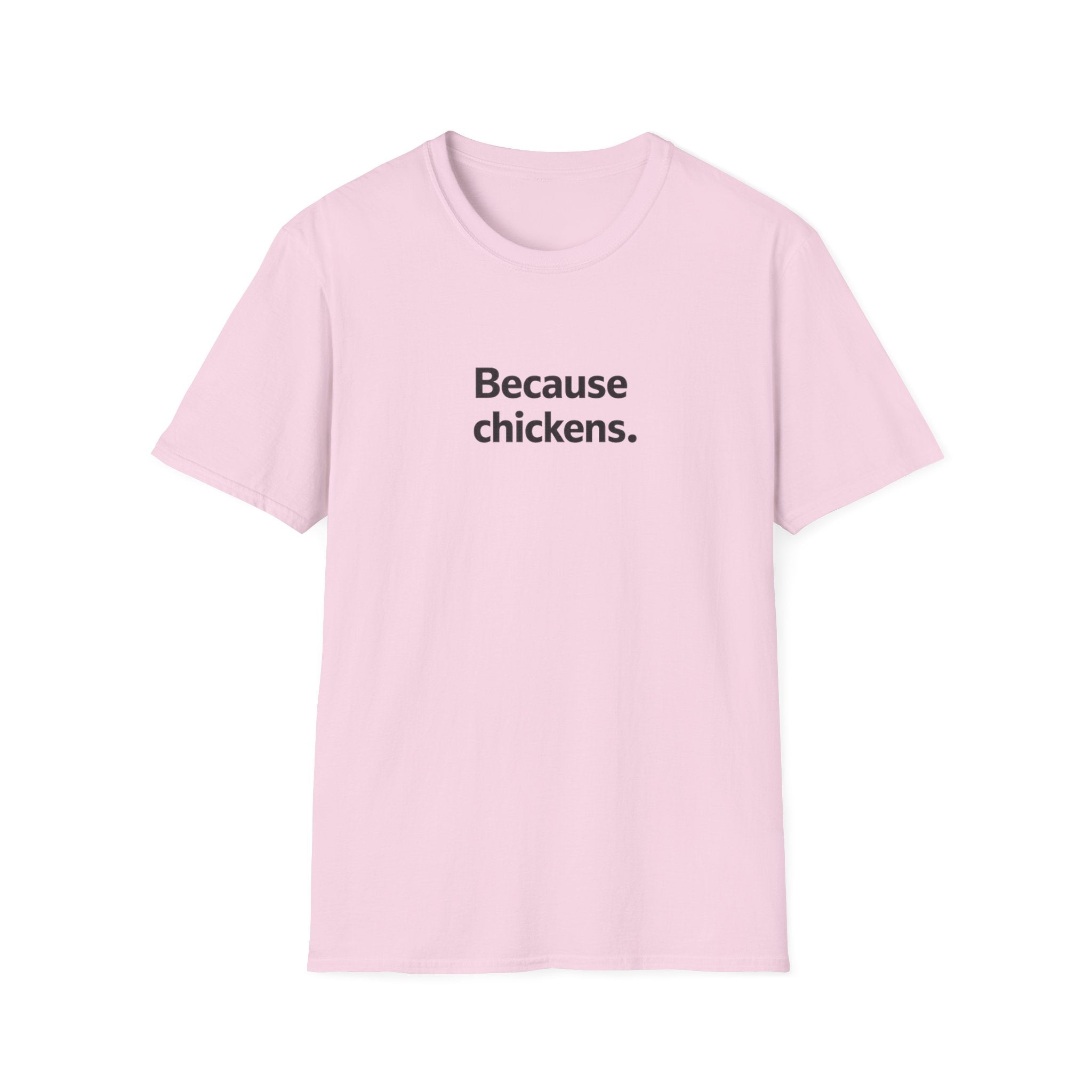 Because Chickens  T-Shirt
