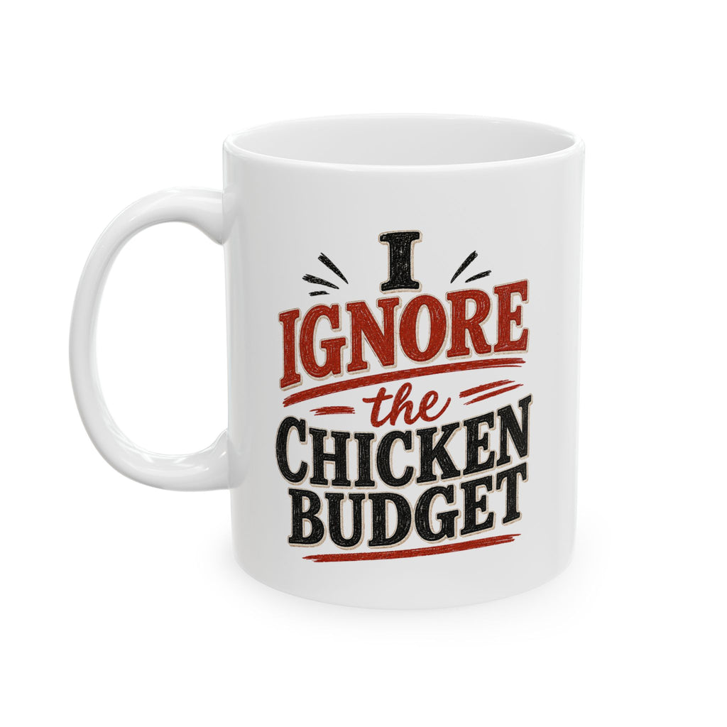 I Ignore the Chicken Budget | Funny Chicken Coffee Mug | 11 oz