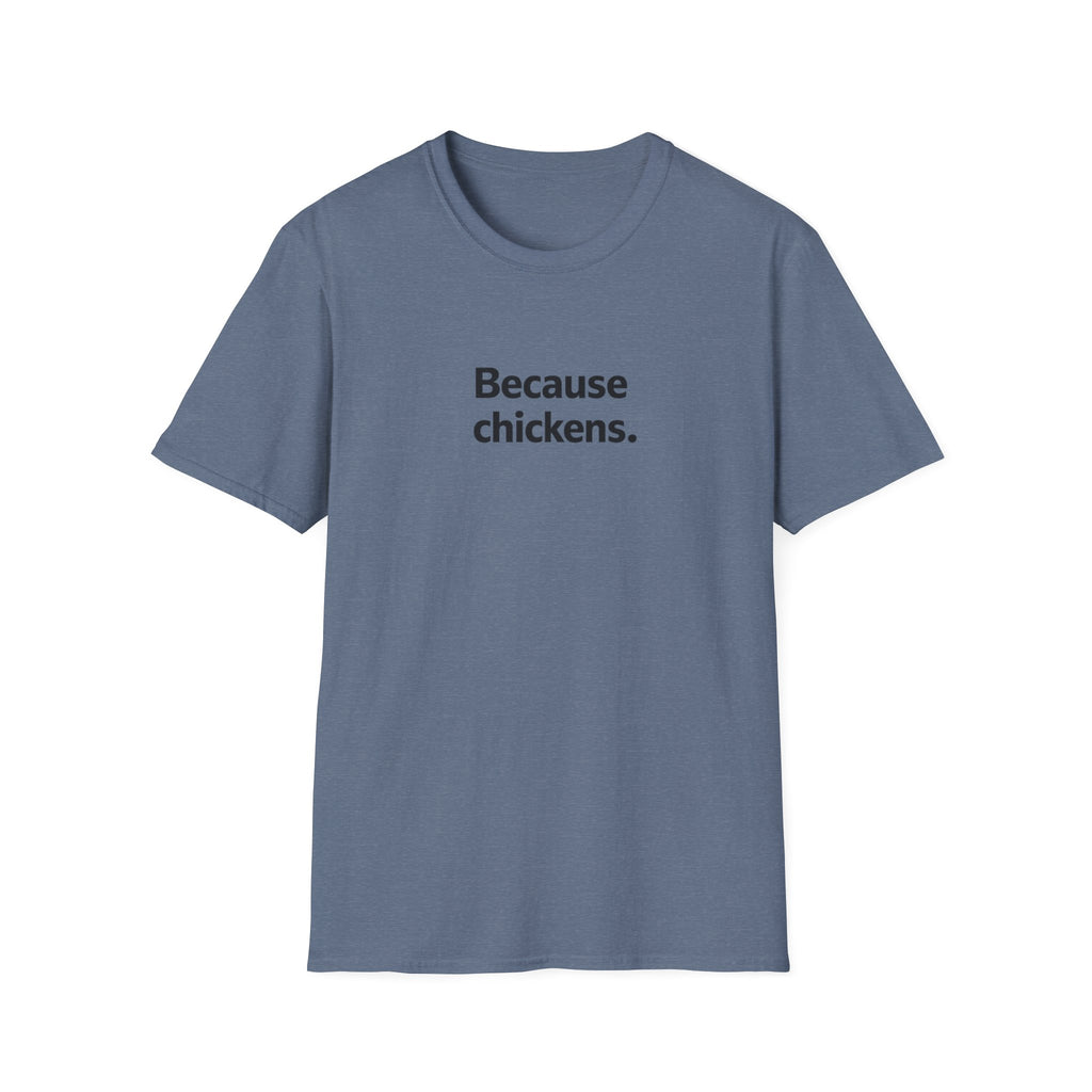Because Chickens  T-Shirt
