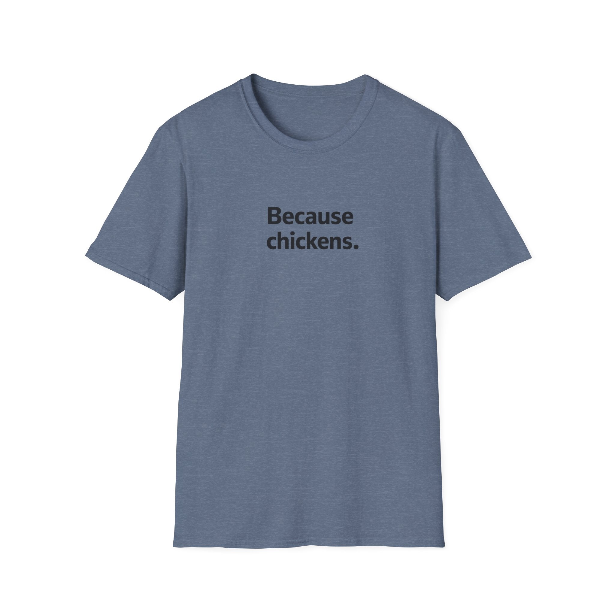 Because Chickens  T-Shirt