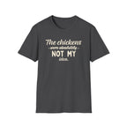 The Chickens Were Absolutely NOT MY Idea T-Shirt