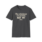 The Chickens Were Absolutely NOT MY Idea T-Shirt