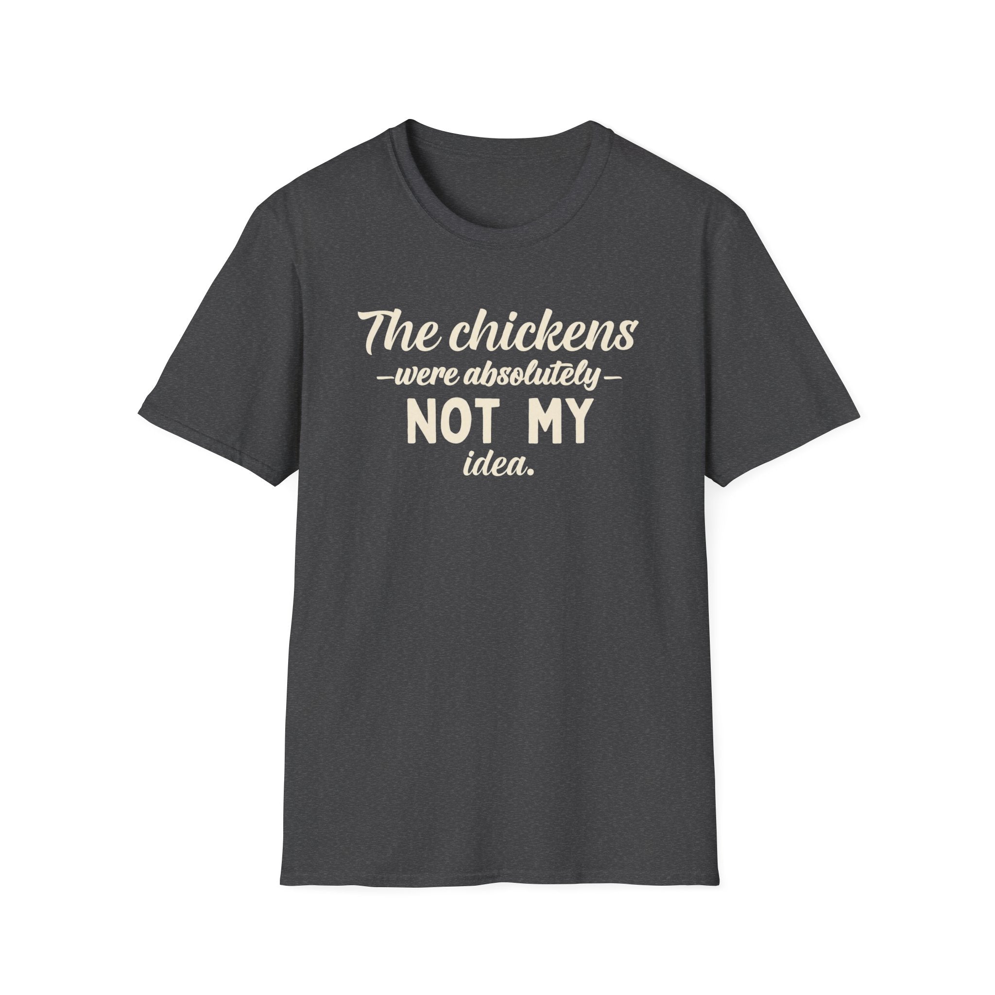 The Chickens Were Absolutely NOT MY Idea T-Shirt