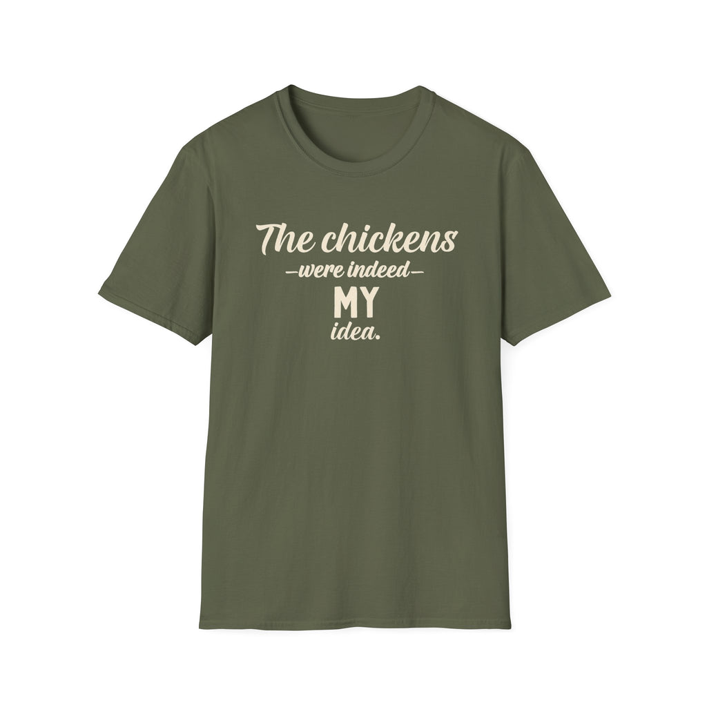The Chickens Were Indeed MY Idea T-Shirt