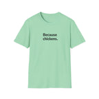 Because Chickens  T-Shirt
