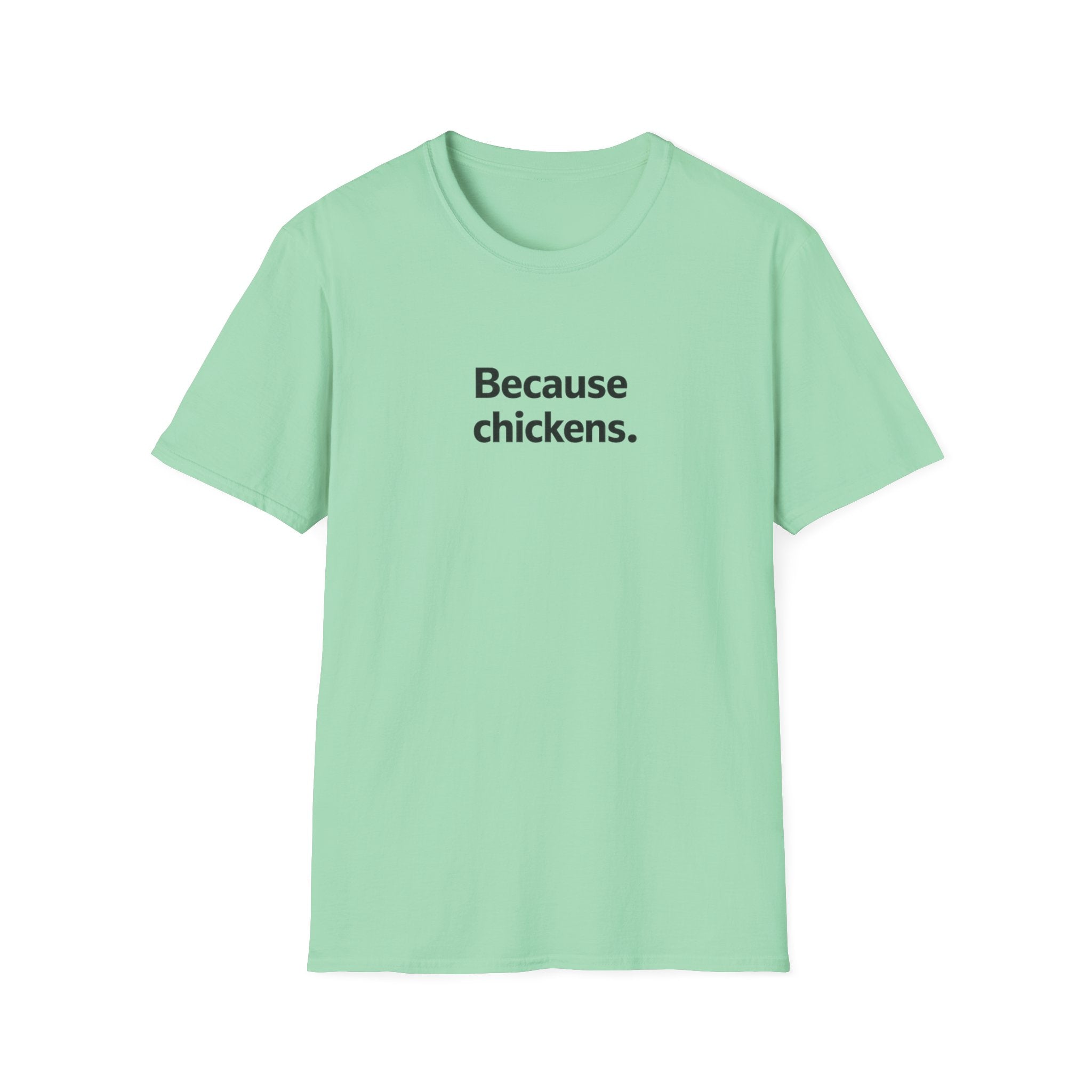 Because Chickens  T-Shirt