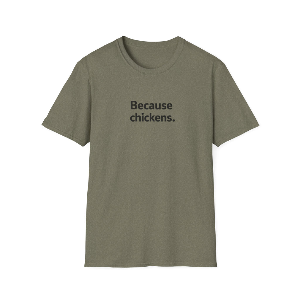 Because Chickens  T-Shirt