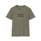 Because Chickens  T-Shirt