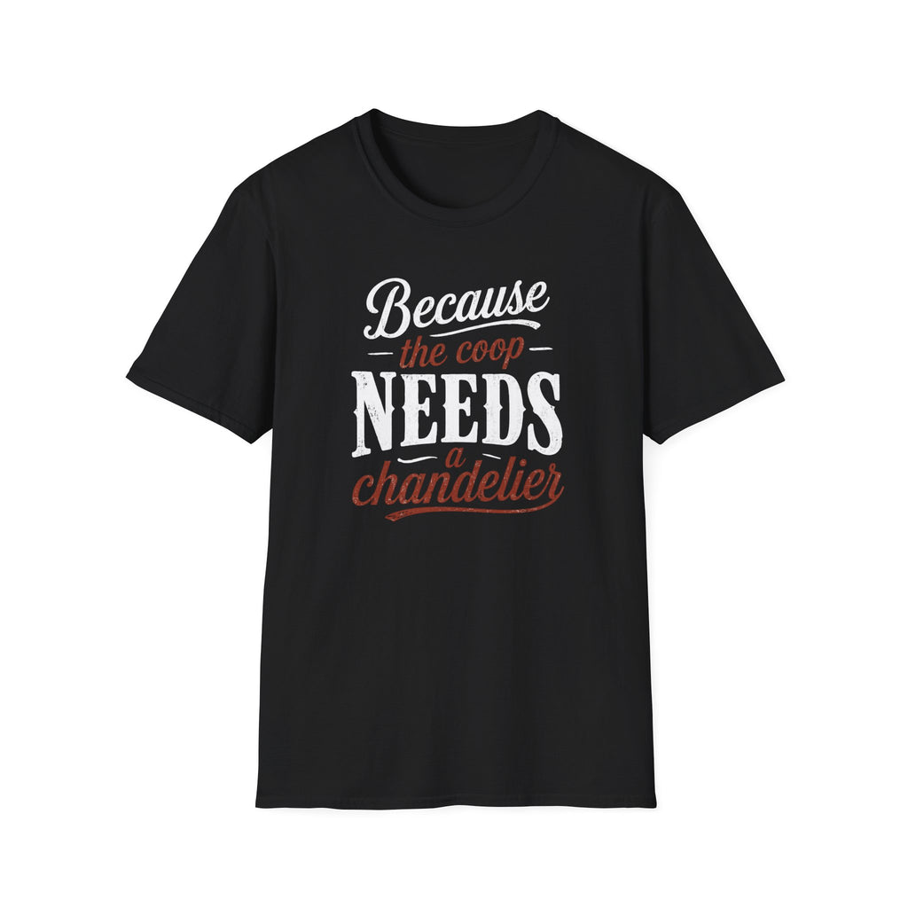 Coop Needs A Chandelier T-Shirt