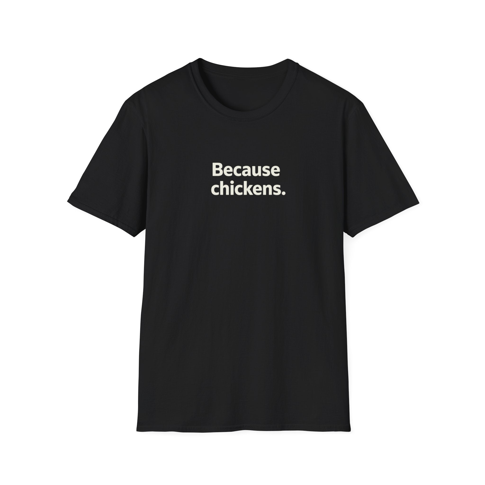Because Chickens  T-Shirt