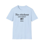 Chickens MY Idea T-Shirt