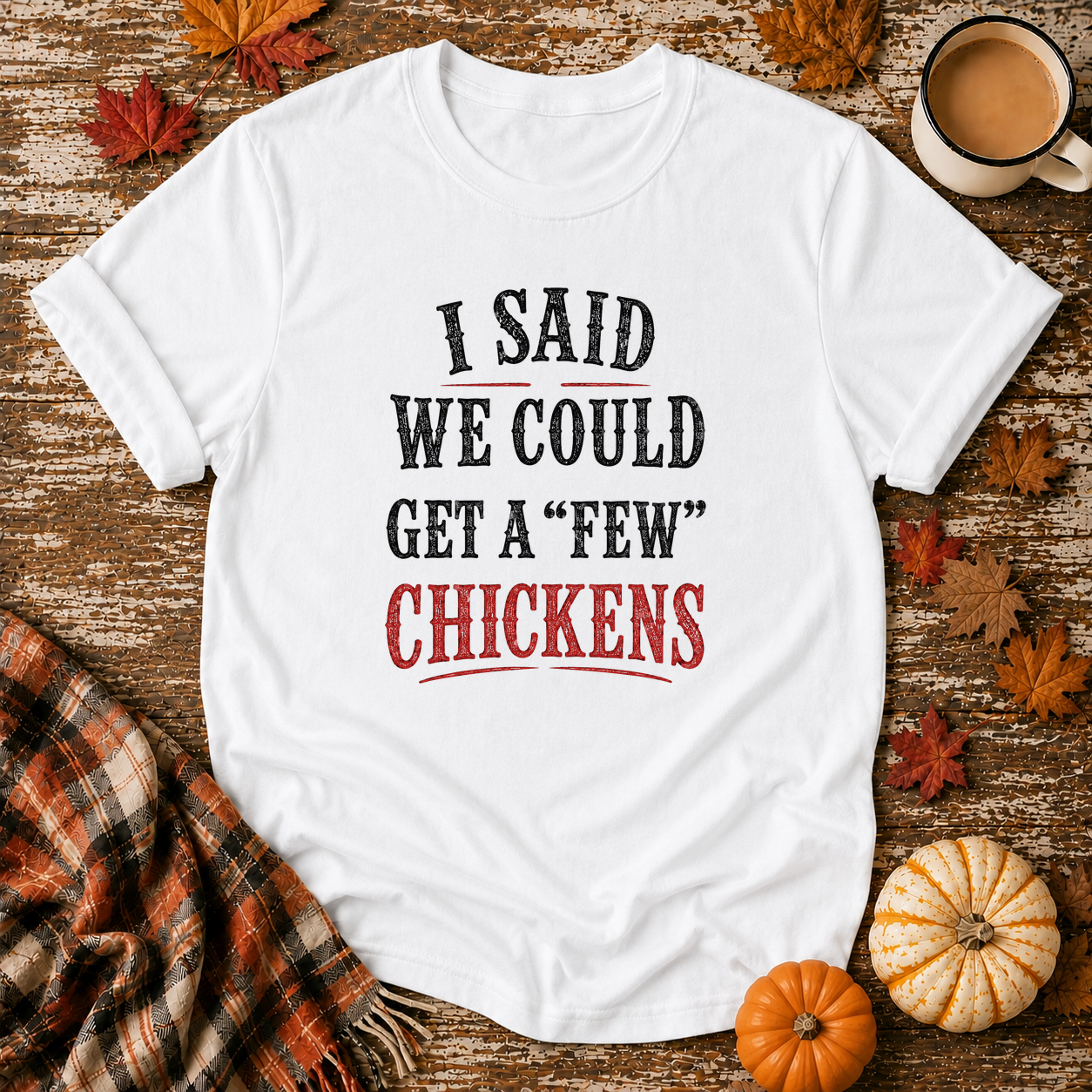 A Few Chickens T-Shirt in White on Shady Hen Mercantile Fall mockup