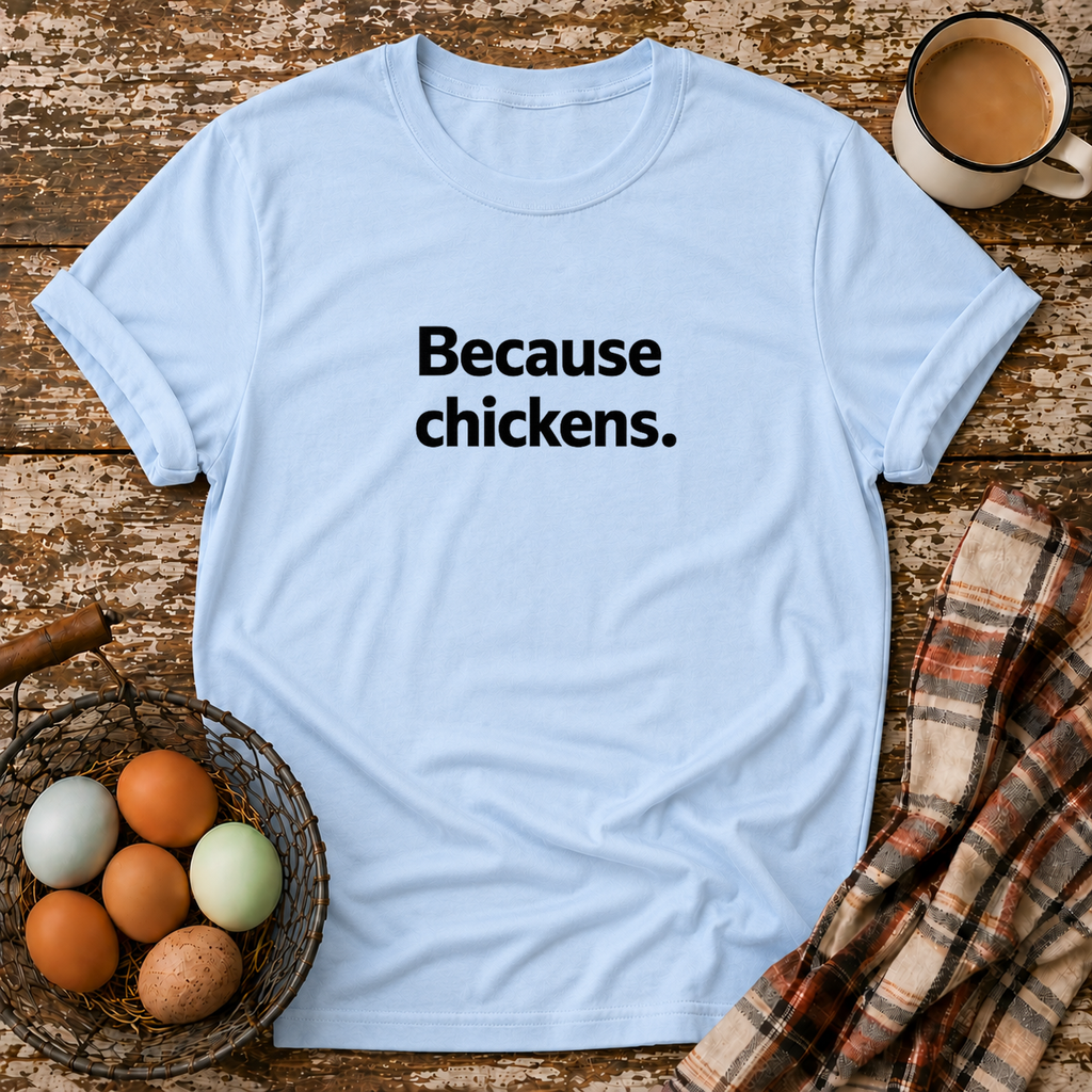 Because Chickens  T-Shirt in Light Blue on Shady Hen Mercantile Evergreen mockup