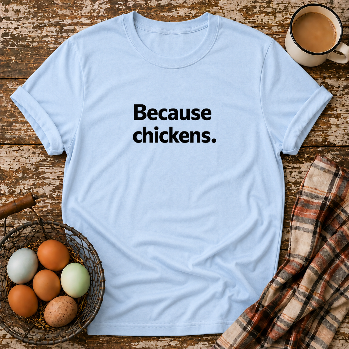 Because Chickens  T-Shirt in Light Blue on Shady Hen Mercantile Evergreen mockup