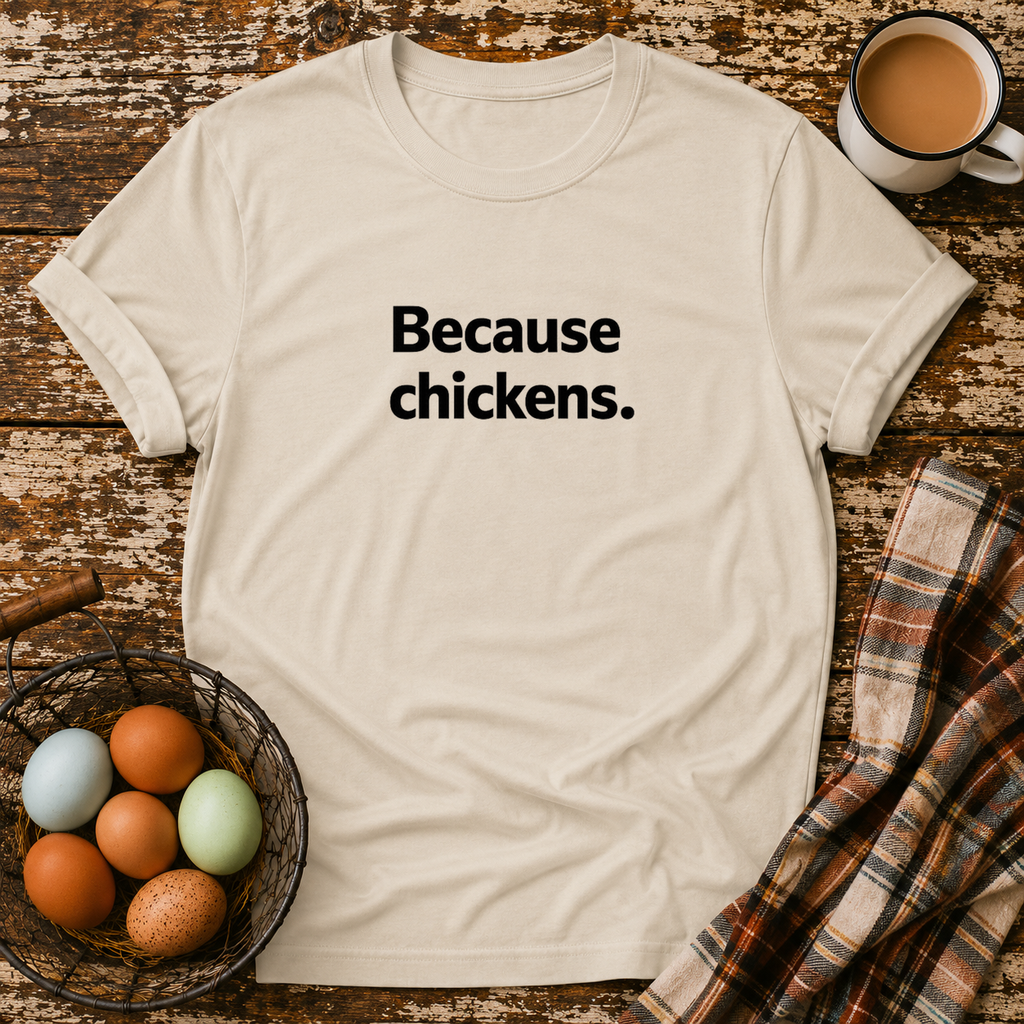 Because Chickens  T-Shirt in Sand on Shady Hen Mercantile Evergreen mockup