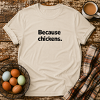 Because Chickens  T-Shirt in Sand on Shady Hen Mercantile Evergreen mockup