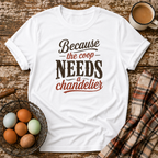 Coop Needs A Chandelier T-Shirt