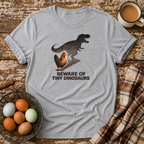 Beware of Tiny Dinosaurs T-Shirt