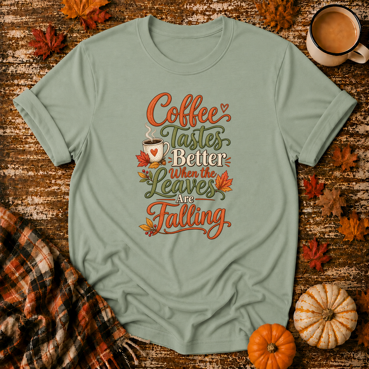 Coffee Tastes Better When the Leaves Are Falling T-Shirt in Sage