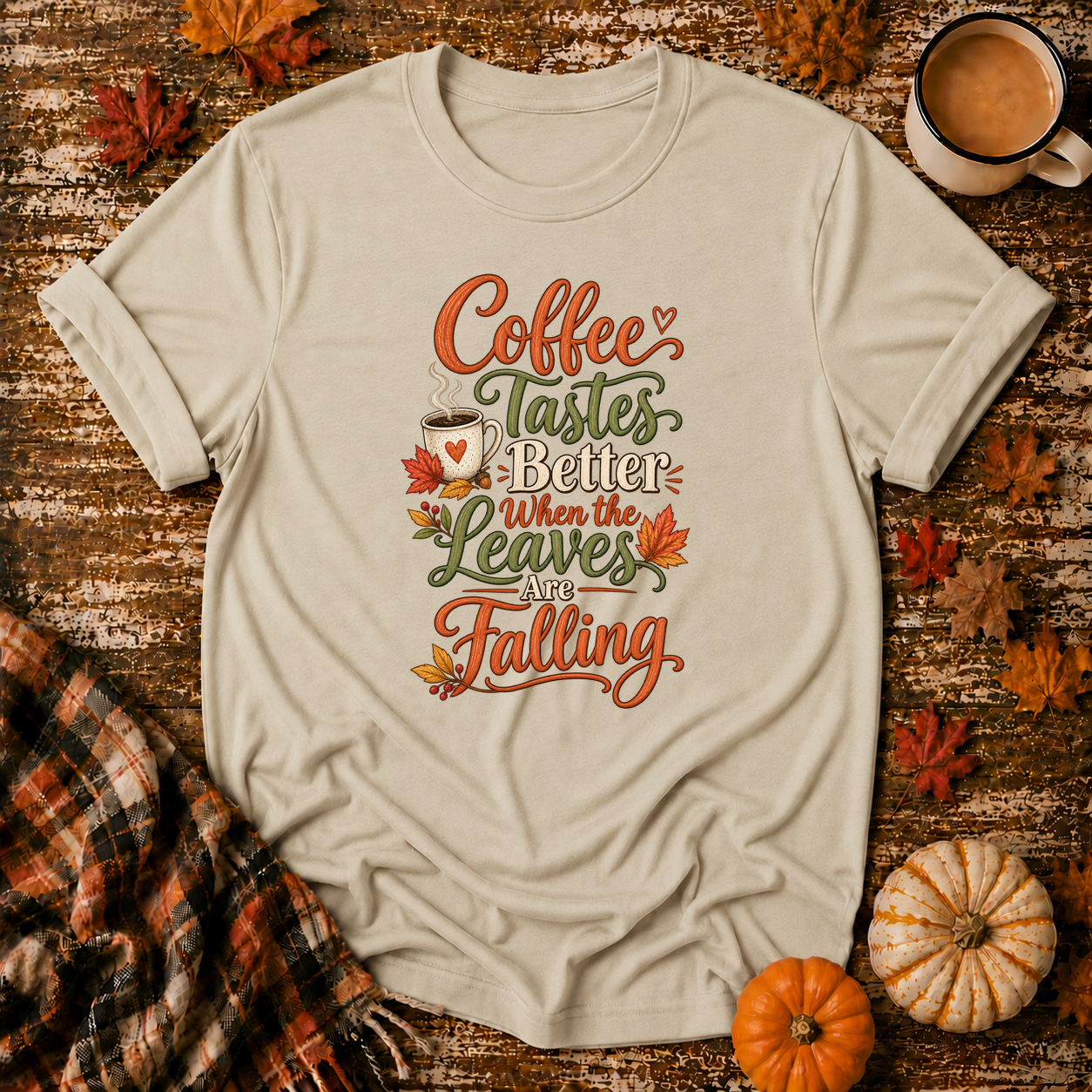 Coffee Tastes Better When the Leaves Are Falling T-Shirt in Sand