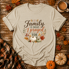 Family Is What I Prayed For T-Shirt in Sand