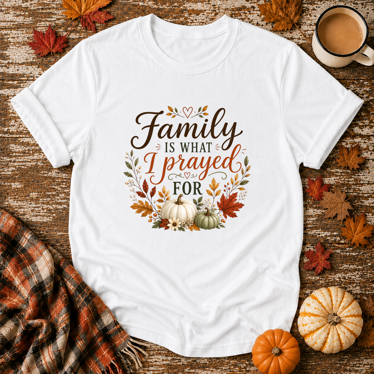Family Is What I Prayed For T-Shirt in White