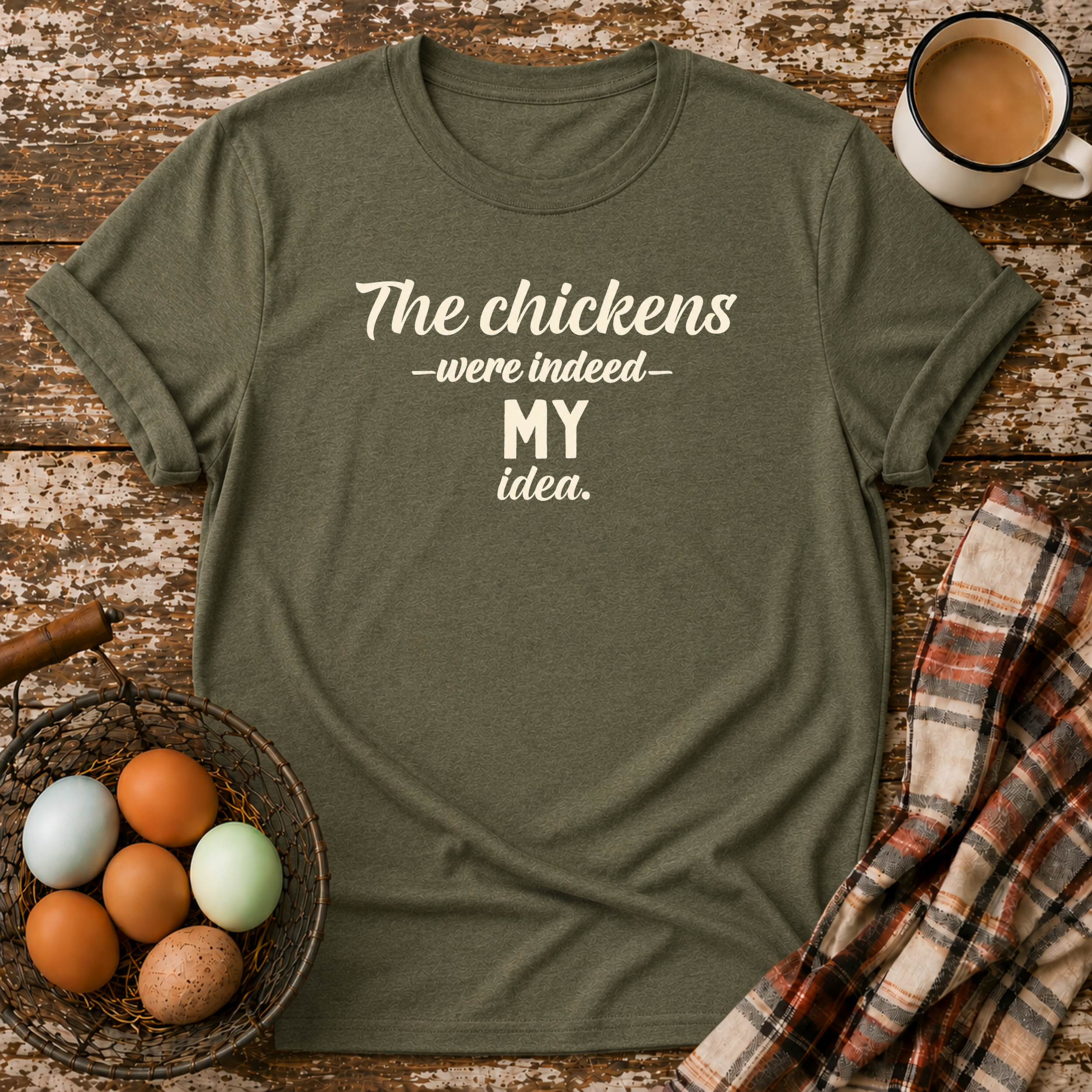 The Chickens Were Indeed MY Idea  T-Shirt