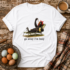 Go Away I'm Busy T-Shirt
