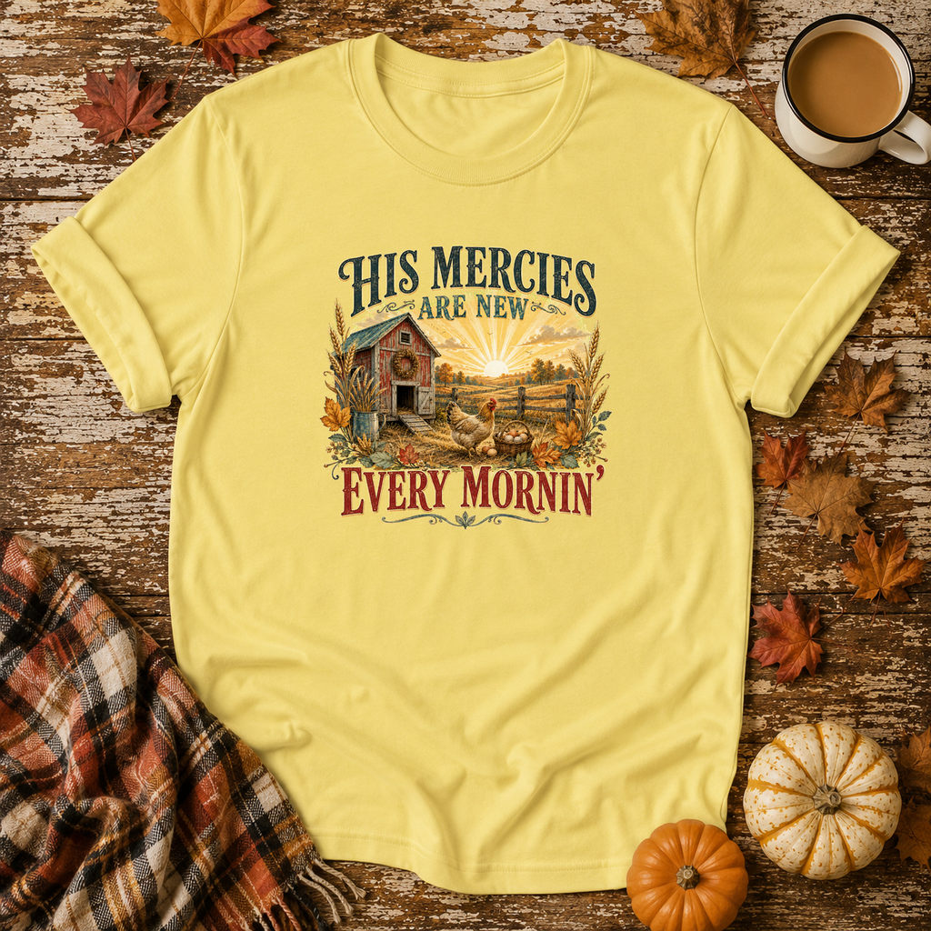His Mercies Are New Every Mornin'  T-Shirt