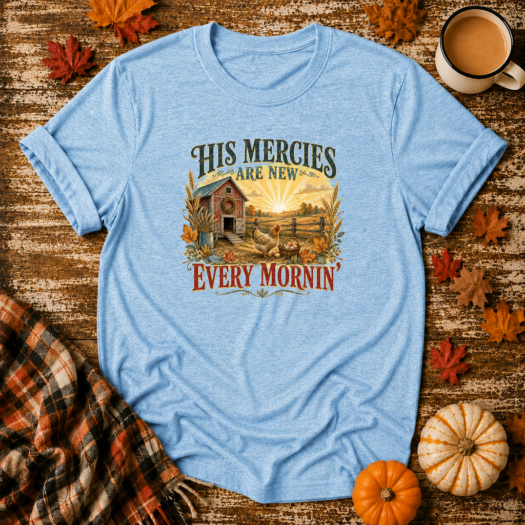 His Mercies Are New Every Mornin'  T-Shirt