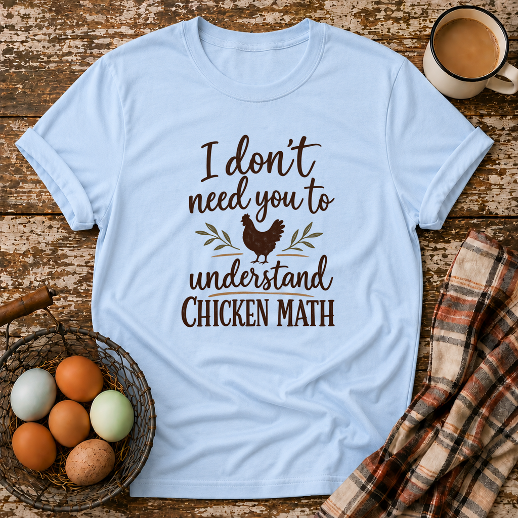 I Don't Need You to Understand Chicken Math T-Shirt in Light Blue
