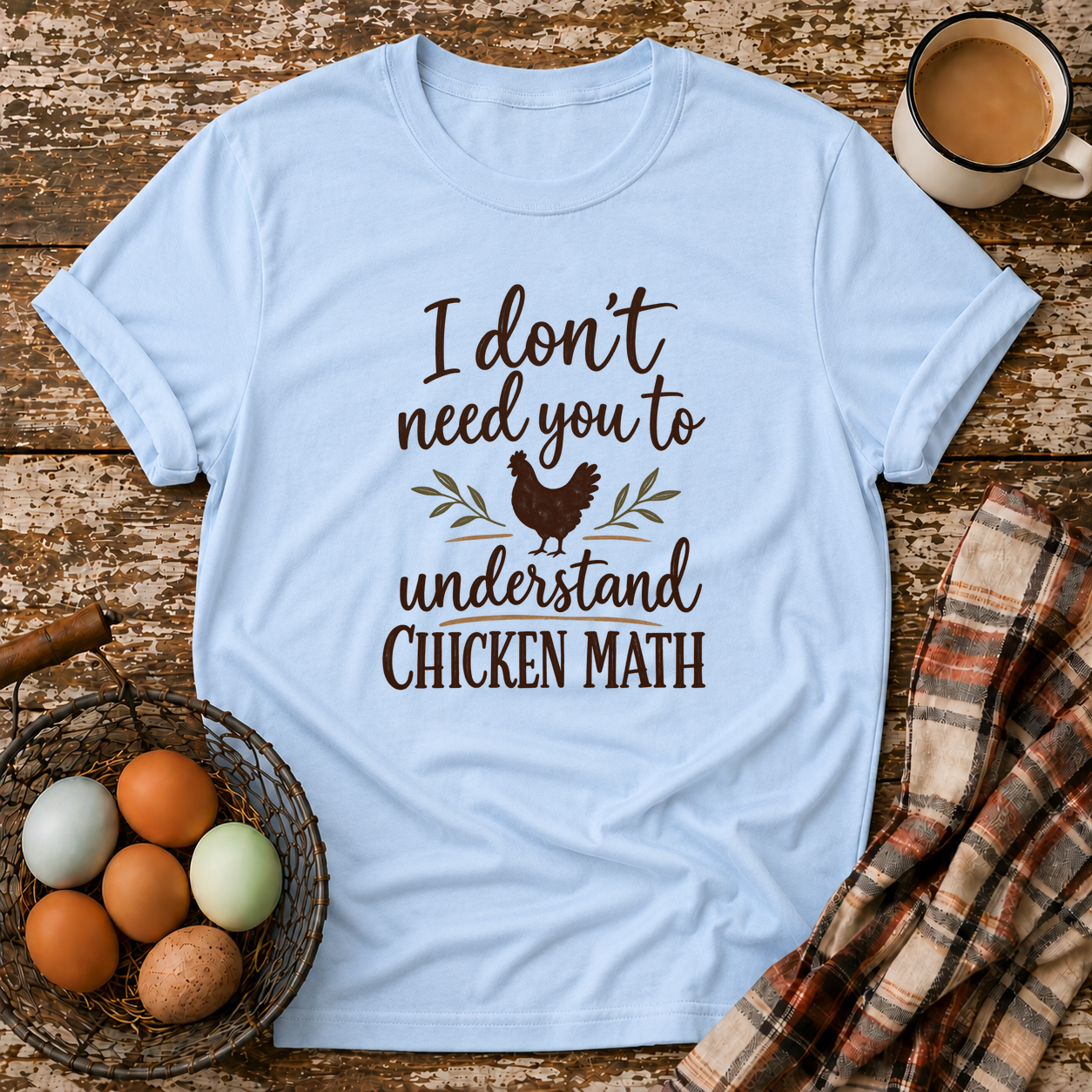 I Don't Need You to Understand Chicken Math T-Shirt in Light Blue
