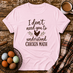 I Don't Need You to Understand Chicken Math T-Shirt in Light Pink
