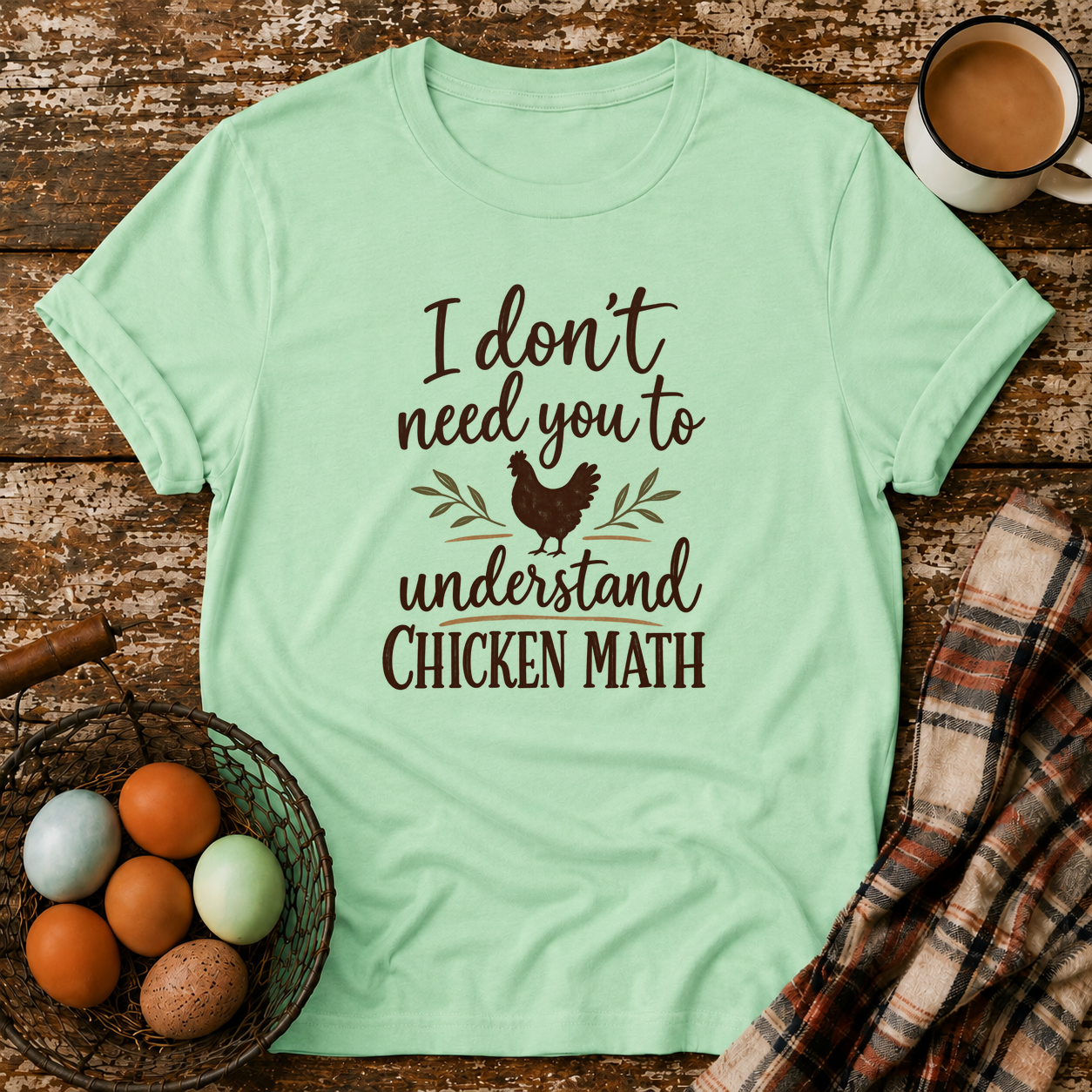 I Don't Need You to Understand Chicken Math T-Shirt in Mint Green