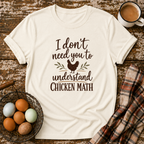 I Don't Need You to Understand Chicken Math T-Shirt in Natural