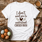 I Don't Need You to Understand Chicken Math T-Shirt in White