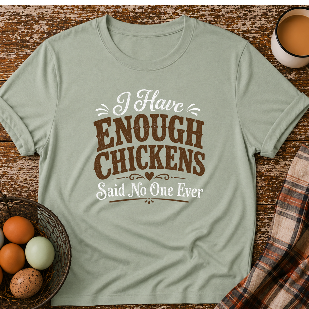 I Have Enough Chickens T-Shirt