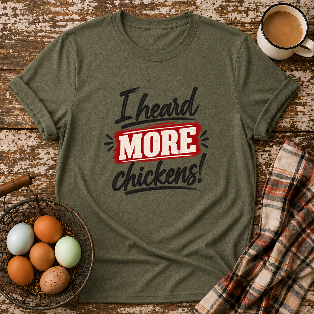 I Heard More Chickens T-Shirt in Heather Military Green on Shady Hen Mercantile Evergreen mockup