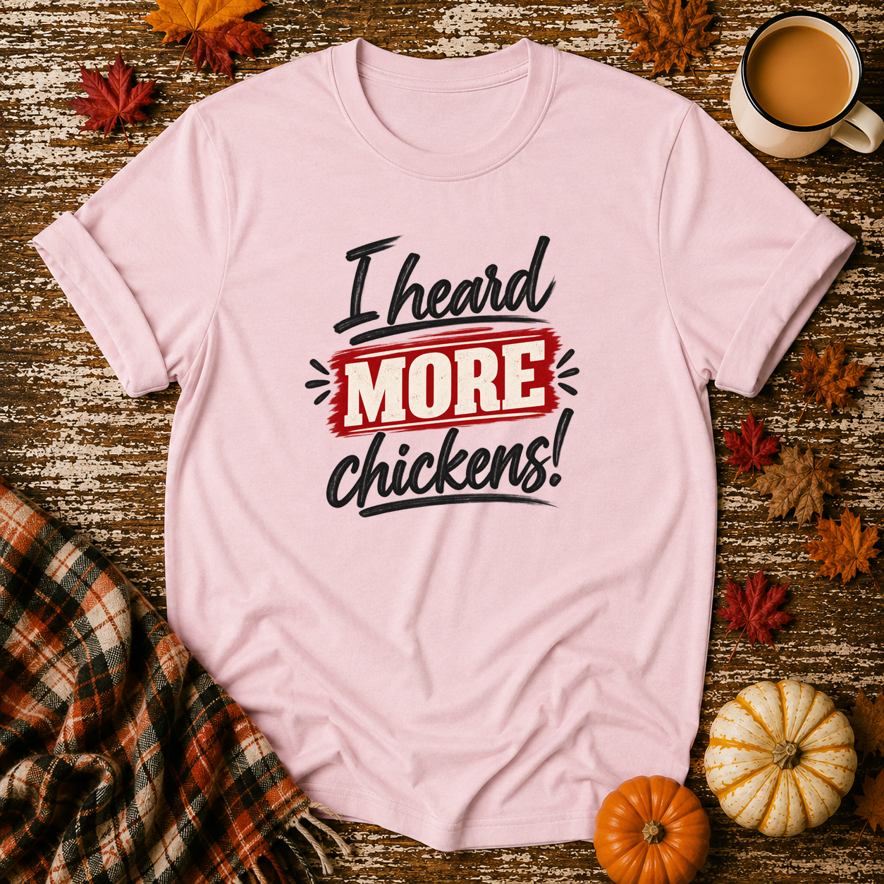 I Heard More Chickens T-Shirt in Light Pink on Shady Hen Mercantile Fall mockup