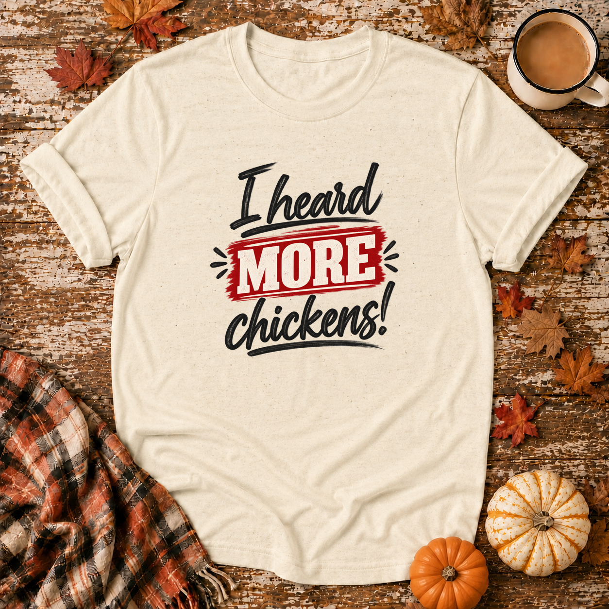 I Heard More Chickens T-Shirt in Natural on Shady Hen Mercantile Fall mockup