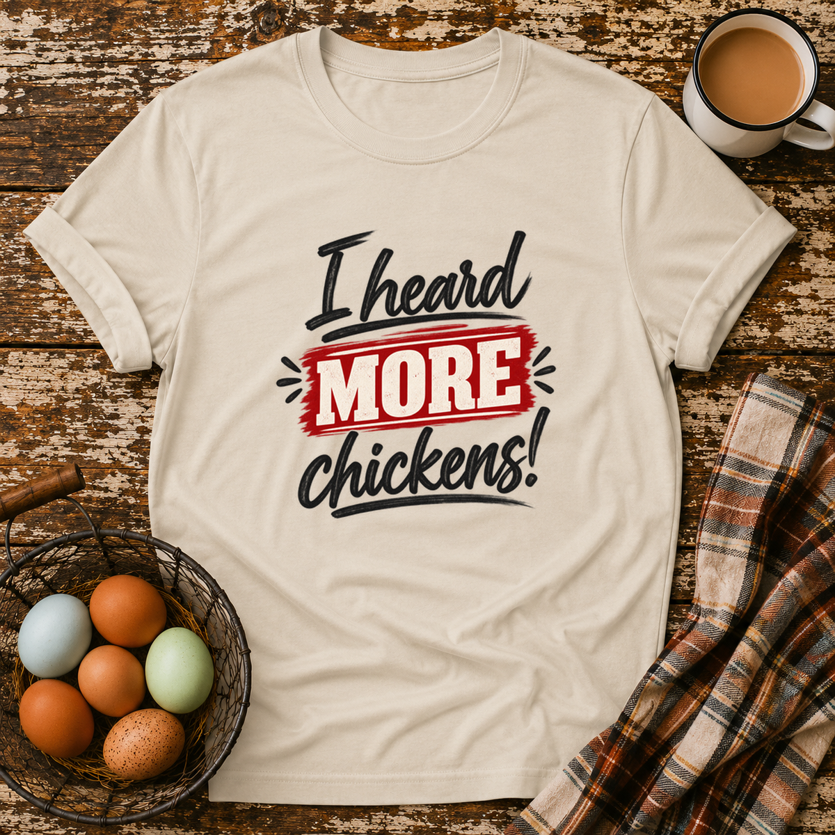 I Heard More Chickens T-Shirt in Sand on Shady Hen Mercantile Evergreen mockup