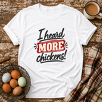 I Heard More Chickens T-Shirt in White on Shady Hen Mercantile Evergreen mockup