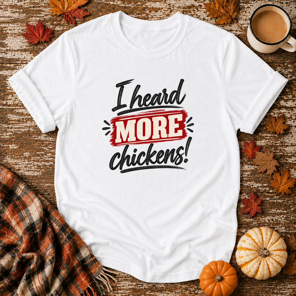 I Heard More Chickens T-Shirt in White on Shady Hen Mercantile Fall mockup