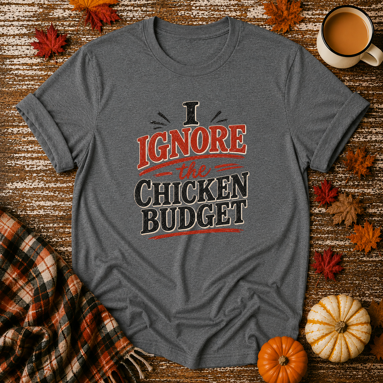 I Ignore the Chicken Budget T-Shirt in Graphite Heather on Shady Hen Mercantile Fall mockup