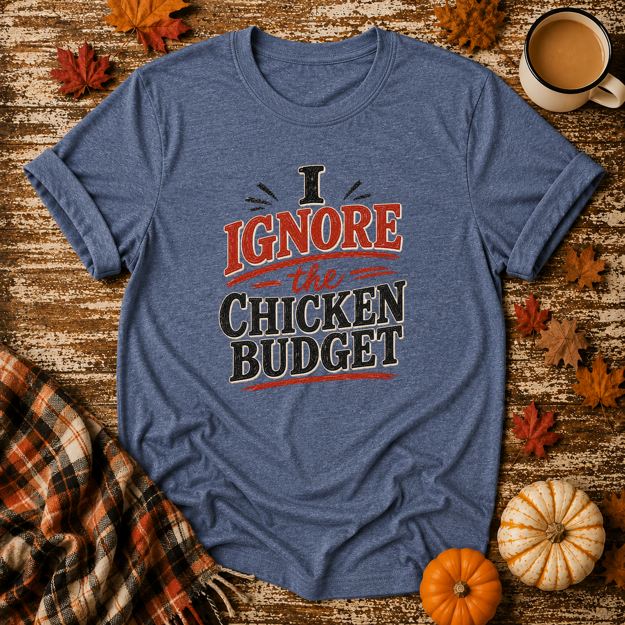 I Ignore the Chicken Budget T-Shirt in Heather Indigo on Shady Hen Mercantile Fall mockup